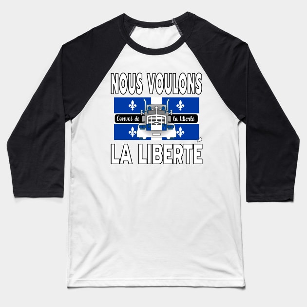 QUÉBEC NOUS VOULONS LA LIBERTÉ - TRUCKERS FOR FREEDOM CONVOY 2022 TO OTTAWA CANADA LETTRES BLANCHES Baseball T-Shirt by KathyNoNoise